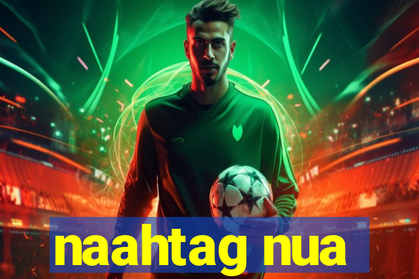 naahtag nua